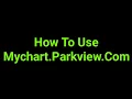 How To Use Mychart Parkview Com