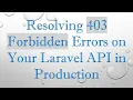 Resolving 403 Forbidden Errors on Your Laravel API in Production