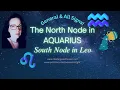 North Node in Aquarius Transit South Node in Leo General All Signs