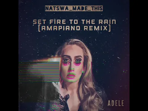 Download MP3 Adele - Set Fire to the Rain (Amapiano Remix) prod. by Natswa_made_this