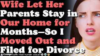 Wife Let Her Parents Stay in Our Home for Months—So I Moved Out and Filed for Divorce