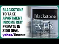 Blackstone to take Apartment Income REIT private in 10B deal