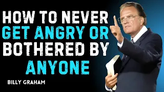 How To Never Get Angry Or Bothered By Anyone Billy Graham Motivational Sp 