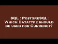 SQL PostgreSQL Which Datatype should be used for Currency