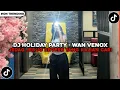 Download Lagu DJ HOLIDAY PARTY - WAN VENOX REMIX || JEDAG JEDUG REVERB YANG KALIAN CARI!!