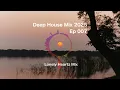 Download Lagu Deep House 2025 Mix EP 007 | Lonely Heartz Mix •Earful Soul •8nine Muzique •Citizen Sthee