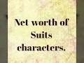 Net Worth Of Suits Characters