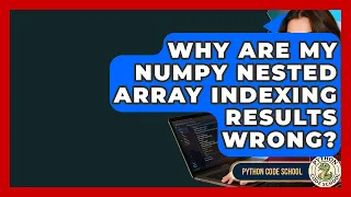 Why Are My NumPy Nested Array Indexing Results Wrong - Python Code School