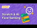 Exploring AI with Scratch Face Sensing Blocks Tutorial