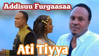 Addisuu Furgaasaa ATI TIYYA Ethiophian Oromo Music 