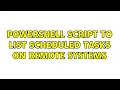 Powershell script to list scheduled tasks on remote systems 4 Solutions