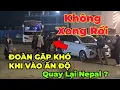 Lagu Biến lớn : đoàn không được nhập cảnh vào Ấn Độ... lại quay lại Nepal ? Hỗn loạn rồi