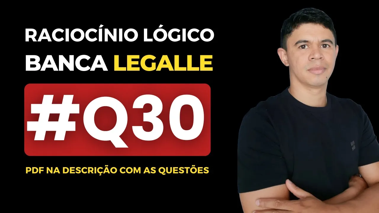 👉 Questão 30 🎯 Raciocínio Lógico ✅ Banca Legalle