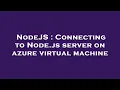 NodeJS Connecting to Node js server on azure virtual machine
