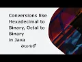 Conversions like Hexadecimal to Binary Octal to Binary in java in Telugu