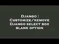 Django Django select box blank option