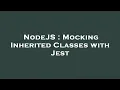 NodeJS Mocking Inherited Classes with Jest