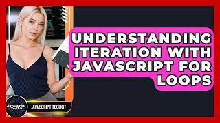 Understanding Iteration With JavaScript For Loops - JavaScript Toolkit