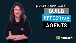 Build effective agents in Microsoft Copilot Studio PL-7008 Episode 4