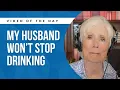 My Husband Won t Stop Drinking What Should I Do