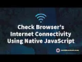 Check Browser s Online Connectivity Using Native JavaScript