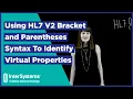 Using HL7 V2 Bracket and Parentheses Syntax To Identify Virtual Properties