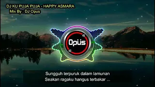 Download Dj ku puja puja happy Asmara Versi dj opus MP3