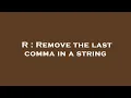 R Remove the last comma in a string