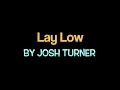 Lay Low by Josh Turner(with lyrics)