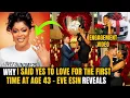 Download Lagu Eve Esin Reveals Why She Said Yes to Love For The First Time at Age 43 to Her Oyibo Lover. See Video