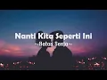 Nanti Kita Seperti Ini - Batas Senja | lirik lagu | Ingin punya rumah tuk tempat bermesra