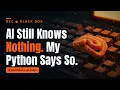 AI Still Knows Nothing My Python Says So