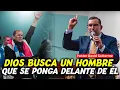 Dios Busca un Hombre que se Ponga delante de El - Pastor David Gutierrez