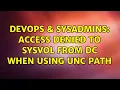 DevOps SysAdmins Access Denied to SYSVOL from DC when using UNC path 3 Solutions