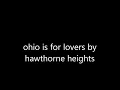 ohio is for lovers by hawthorne heights (lyrics)