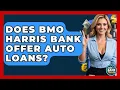 Does BMO Harris Bank Offer Auto Loans - Ask Your Bank Teller