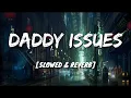 Download Lagu The Neighbourhood- Daddy Issues (Slowed + Reverb)