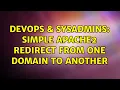 DevOps SysAdmins Simple apache2 redirect from one domain to another 2 Solutions