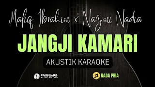 jangji kamari maliq ibrahim x nazmi nadia akustik karaoke nada pria igoyjangkung