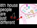 8th House people are just different