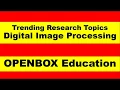 Trending Research Topics in Digital Image Processing