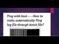Ping with host-----How to make auto Ping log file through batch file