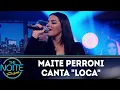 Lagu Maite Perroni canta Loca | The Noite (02/07/18)