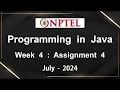 Programming in Java NPTEL WEEK-4 ASSIGNMENT ANSWERS JULY 2024