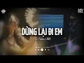 Download Lagu Dừng Lại Đi Em [Lofi] - Du Thiên x VUX | Người Con Gái Năm Ấy Bây Giờ Đã Khác Xưa | Lofi Lyrics