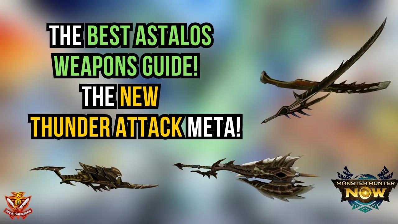 The BEST ASTALOS WEAPONS GUIDE! THE NEW THUNDER ATTACK META! l Monster Hunter Now