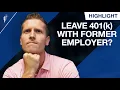 Should You Leave Your 401 k With a Former Employer