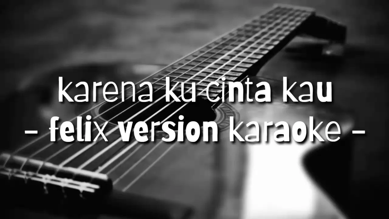 karena ku cinta kau ( felix version karaoke )