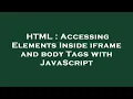 HTML Accessing Elements Inside iframe and body Tags with JavaScript