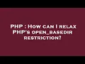 PHP How can I relax PHP s open - basedir restriction